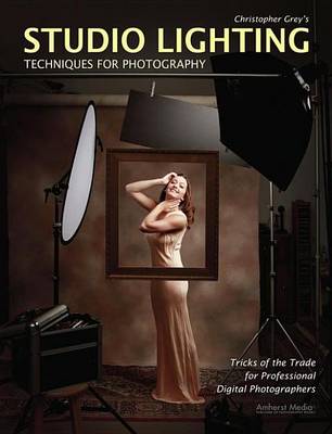 Book cover for Christopher Grey's Studio Lighting Techniques for Photography: Tricks of the Trade for Professional Digital Photographers