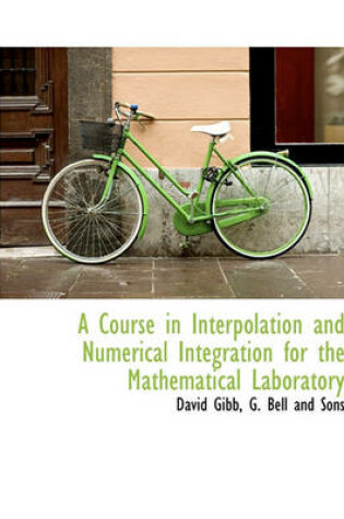 Cover of A Course in Interpolation and Numerical Integration for the Mathematical Laboratory