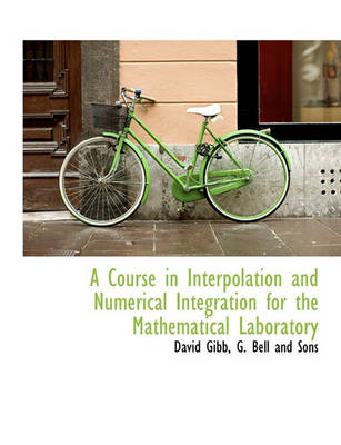 Book cover for A Course in Interpolation and Numerical Integration for the Mathematical Laboratory