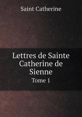 Book cover for Lettres de Sainte Catherine de Sienne Tome 1