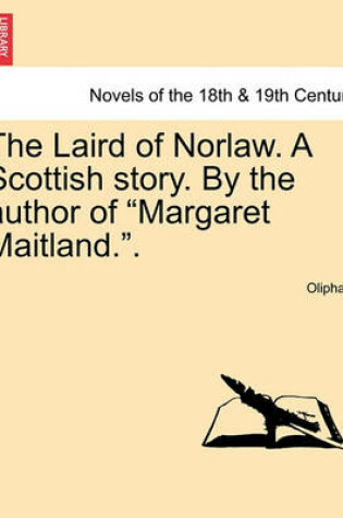 Cover of The Laird of Norlaw. a Scottish Story. by the Author of "Margaret Maitland.."