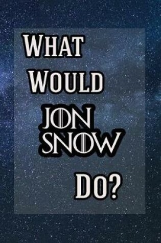 Cover of What Would Jon Snow Do?