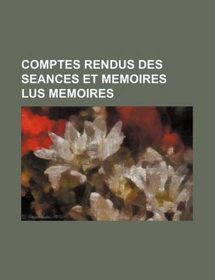 Book cover for Comptes Rendus Des Seances Et Memoires Lus Memoires