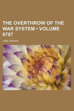 Cover of The Overthrow of the War System (Volume 6787)