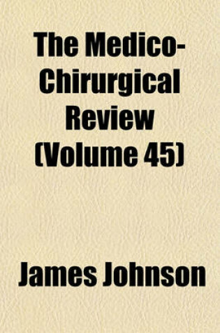 Cover of The Medico-Chirurgical Review (Volume 45)