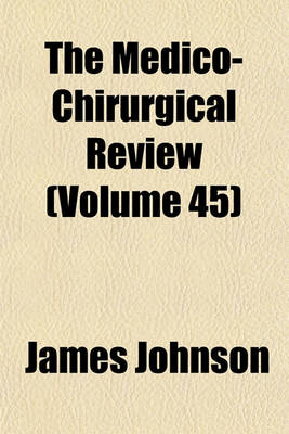 Book cover for The Medico-Chirurgical Review (Volume 45)