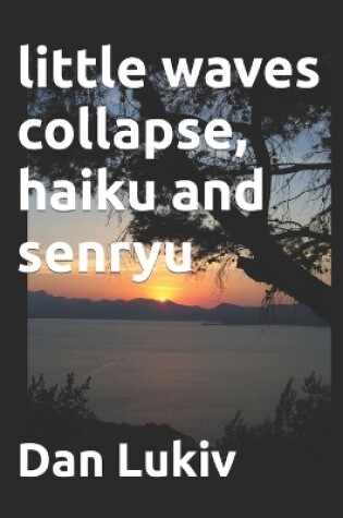 Cover of little waves collapse, haiku and senryu