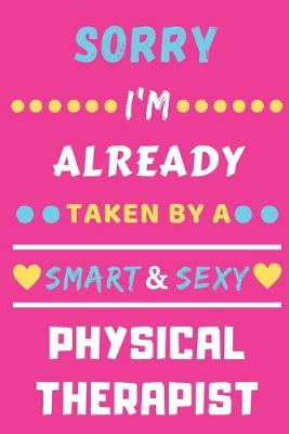 Book cover for Sorry I'm Already Taken By A Smart & Sexy Physical Therapist