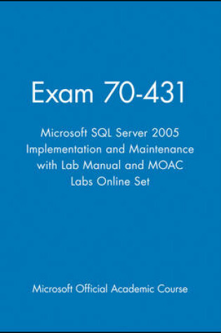 Cover of Exam 70-431 Microsoft SQL Server 2005 Implementation and Maintenance with Lab Manual and MOAC Labs Online Set