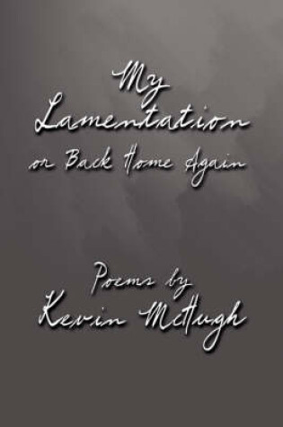 Cover of My Lamentation or Back Home Again