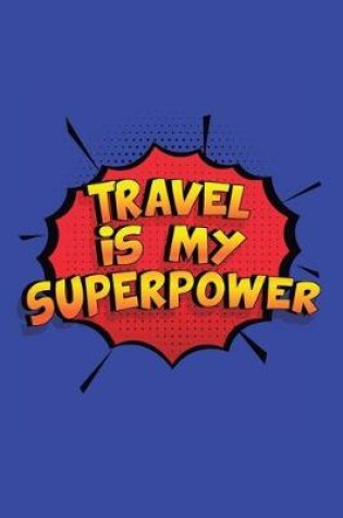 Cover of Travel Is My Superpower