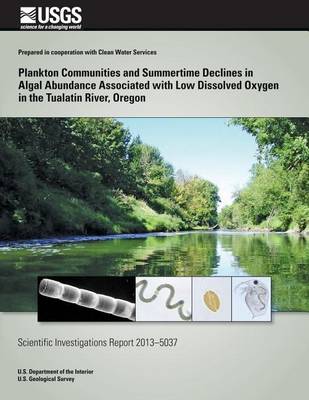 Book cover for Plankton Communities and Summertime Declines in Algal Abundance Associated with Low Dissolved Oxygen in the Tualatin River, Oregon