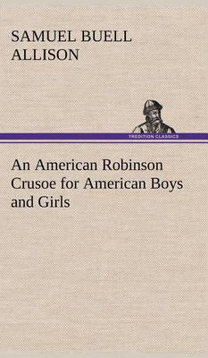 Book cover for An American Robinson Crusoe for American Boys and Girls