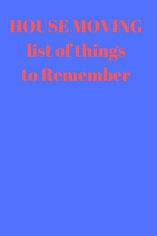 Cover of HOUSE MOVING List of things to remember