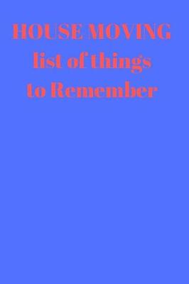 Book cover for HOUSE MOVING List of things to remember