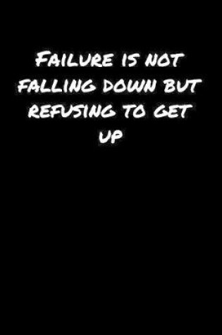 Cover of Failure Is Not Falling Down But Refusing To Get Up�