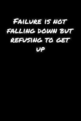 Book cover for Failure Is Not Falling Down But Refusing To Get Up�