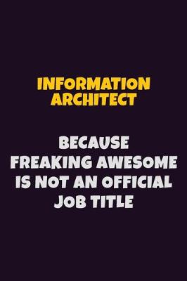 Book cover for Information Architect, Because Freaking Awesome Is Not An Official Job Title