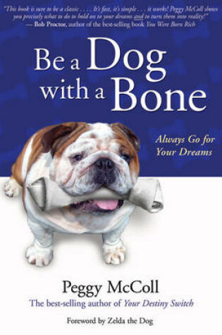 Cover of Be a Dog with a Bone: Always go for Your Dreams