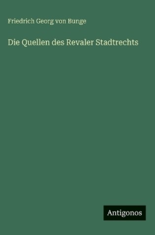 Cover of Die Quellen des Revaler Stadtrechts