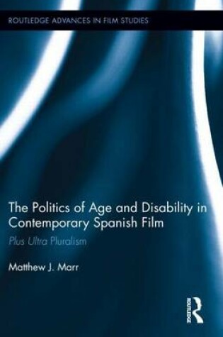 Cover of Politics of Age and Disability in Contemporary Spanish Film: Plus Ultra Pluralism, The: Plus Ultra Pluralism