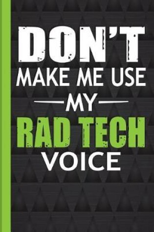 Cover of Don't Make Me Use My Rad Tech Voice