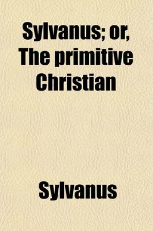 Cover of Sylvanus; Or, the Primitive Christian