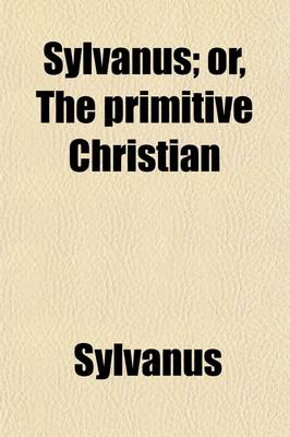 Book cover for Sylvanus; Or, the Primitive Christian