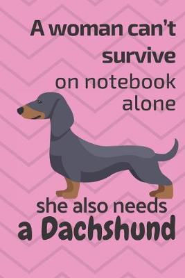 Book cover for A woman can't survive on notebook alone she also needs a Dachshund