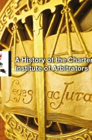 Cover of History of the Chartered Institute of Arbitrators
