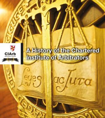 Book cover for History of the Chartered Institute of Arbitrators