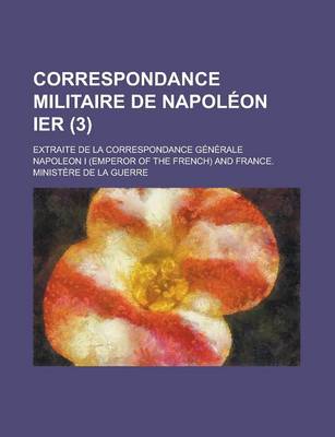 Book cover for Correspondance Militaire de Napoleon Ier; Extraite de La Correspondance Generale (3)