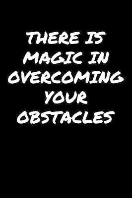 Book cover for There Is Magic In Overcoming Your Obstacles