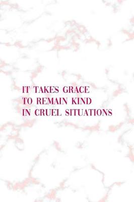 Book cover for It Takes Grace To Remain Kind In Cruel Situations