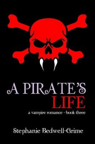 Cover of A Pirate'S Life : A Vampire Romance - Book Three