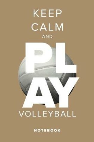 Cover of Keep Calm And Play Volleyball Notebook