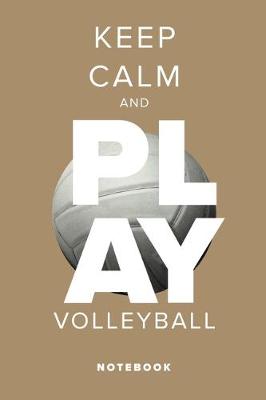 Book cover for Keep Calm And Play Volleyball Notebook