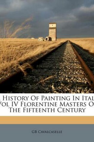 Cover of A History of Painting in Italy Vol IV Florentine Masters of the Fifteenth Century