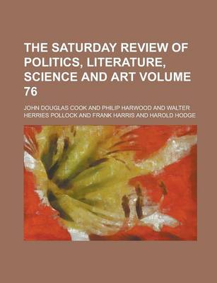 Book cover for The Saturday Review of Politics, Literature, Science and Art Volume 76