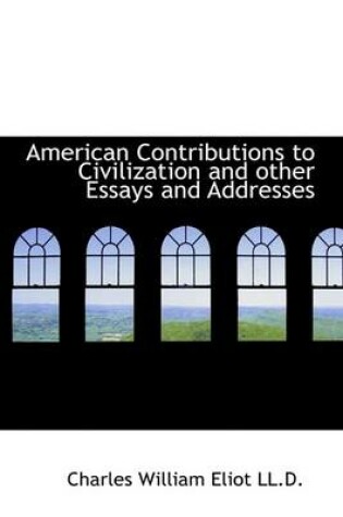 Cover of American Contributions to Civilization and Other Essays and Addresses