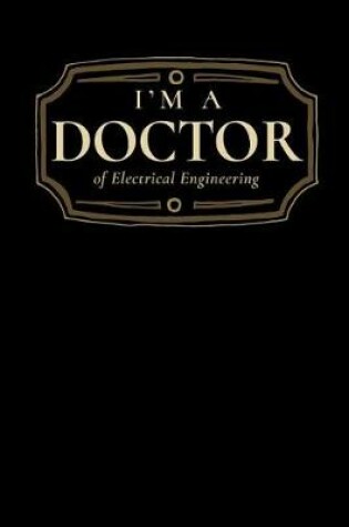 Cover of I'm a Doctor of Electrical Engineering
