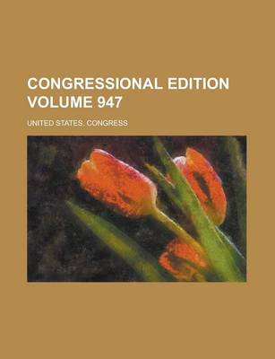 Book cover for Congressional Edition Volume 947