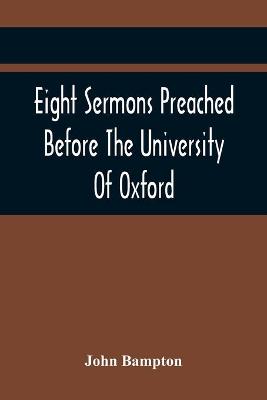 Book cover for Eight Sermons Preached Before The University Of Oxford, In The Year Mdccxcii, At The Lecture Founded