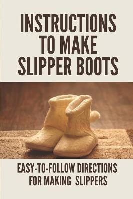 Cover of Instructions To Make Slipper Boots