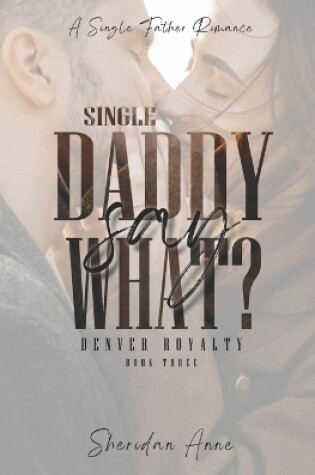 Cover of Single Daddy Say What?