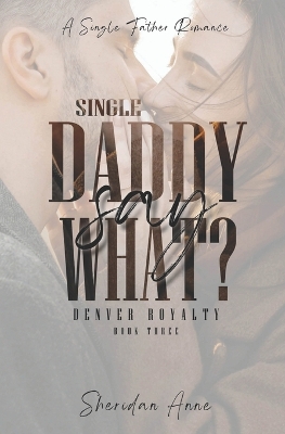 Book cover for Single Daddy Say What?