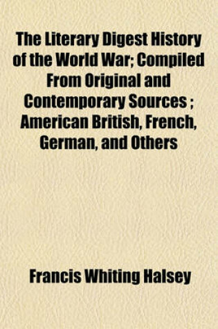 Cover of The Literary Digest History of the World War; Compiled from Original and Contemporary Sources; American British, French, German, and Others