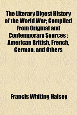 Book cover for The Literary Digest History of the World War; Compiled from Original and Contemporary Sources; American British, French, German, and Others