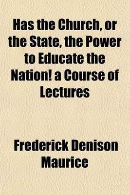 Book cover for Has the Church, or the State, the Power to Educate the Nation! a Course of Lectures