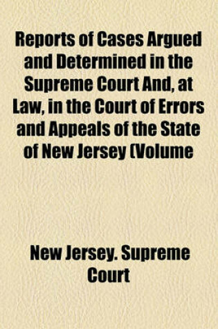 Cover of Reports of Cases Argued and Determined in the Supreme Court And, at Law, in the Court of Errors and Appeals of the State of New Jersey Volume 58